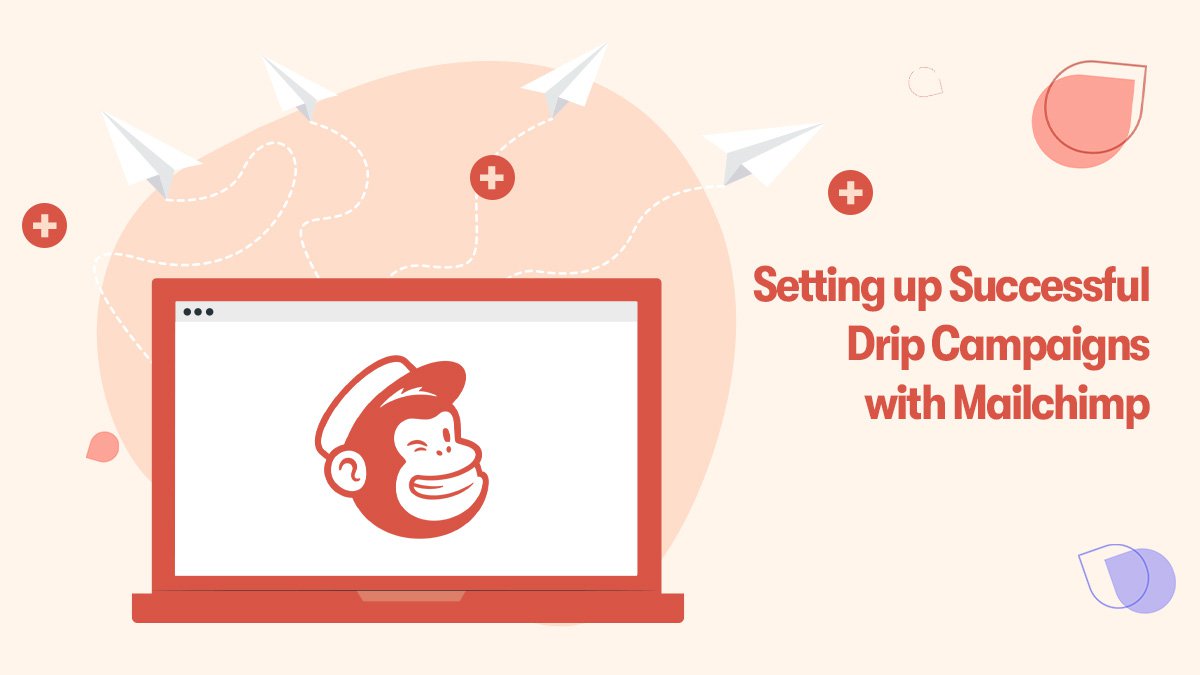 Set Up Mailchimp Drip Campaigns in 7 Easy Steps + Examples main image